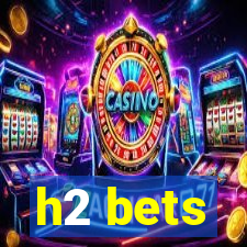 h2 bets